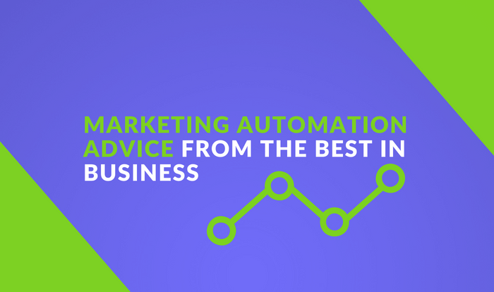 Marketing Automation Advice from the Best in Business